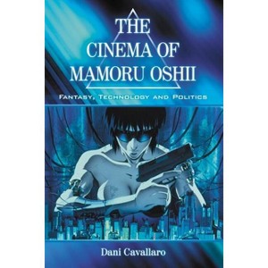 The Cinema of Mamoru Oshii - by  Dani Cavallaro (Paperback) - 1 of 1