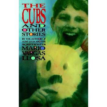 The Cubs and Other Stories - by  Mario Vargas Llosa (Paperback)