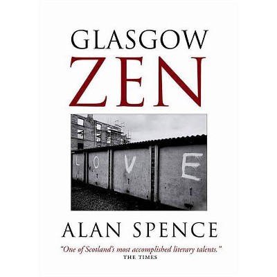Glasgow Zen - by  Alan Spence (Paperback)