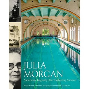 Julia Morgan: An Intimate Biography of the Trailblazing Architect - by  Victoria Kastner (Hardcover) - 1 of 1