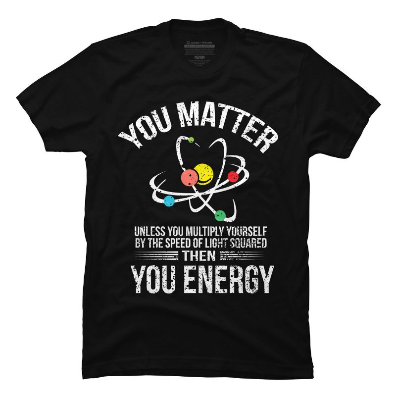Men's Design By Humans You Matter You Energy t shirt Funny Science Geek Nerd tshirt By programmerhumor T-Shirt, 1 of 3
