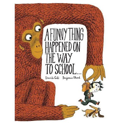 A Funny Thing Happened on the Way to School... - by  Davide Cali & Benjamin Chaud (Hardcover)