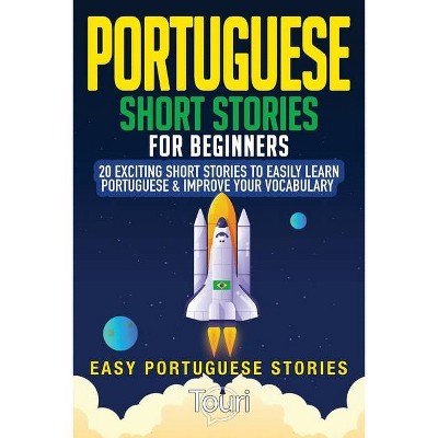 Portuguese Short Stories for Beginners - (Easy Portuguese Stories) 2nd Edition by  Touri Language Learning (Paperback)