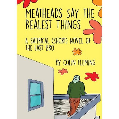 Meatheads Say the Realest Things - by  Colin Fleming (Paperback)