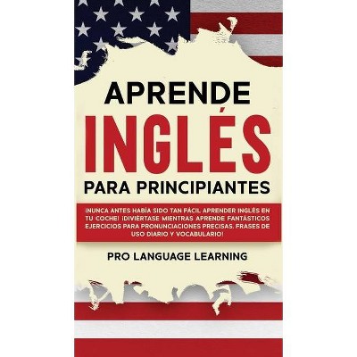 Aprende Inglés Para Principiantes - by  Pro Language Learning (Hardcover)