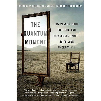 Quantum Moment - by  Robert P Crease & Alfred Scharff Goldhaber (Paperback)