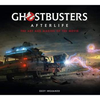 Ghostbusters: Afterlife: The Art and Making of the Movie - by  Ozzy Inguanzo (Hardcover)
