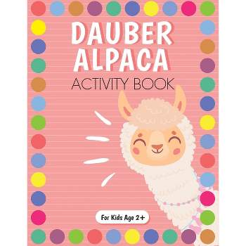 Dot Marker Alpaca Activity Book for Kids for Pre-K and Kindergarten. - by  Beth Costanzo (Paperback)
