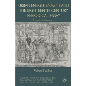 Urban Enlightenment and the Eighteenth-Century Periodical Essay - (Palgrave Studies in the Enlightenment, Romanticism and Cultu) by  R Squibbs - 1 of 1