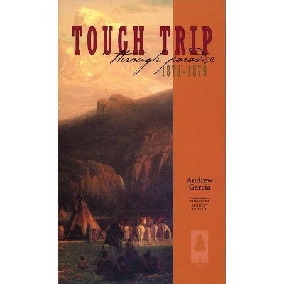 Tough Trip Through Paradise 1878-1879 - by  Andrew Garcia (Paperback)