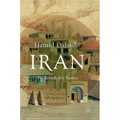 Iran - by  Hamid Dabashi (Hardcover)