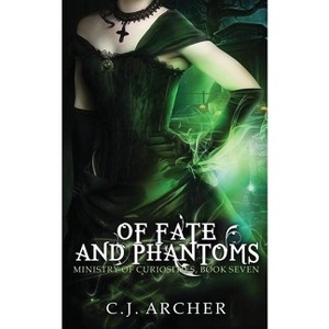 Of Fate and Phantoms - (Ministry of Curiosities) by  C J Archer (Paperback) - 1 of 1