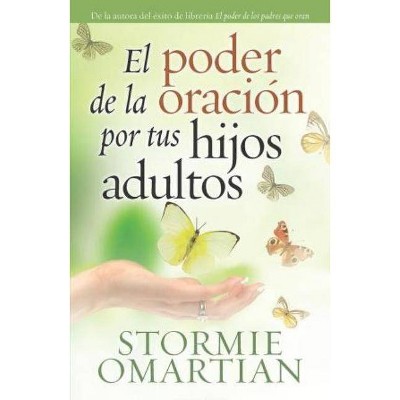 El Poder de la Oración Por Tus Hijos Adultos - by  Stormie Omartian (Paperback)