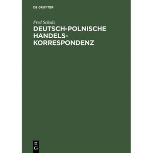 Deutsch-polnische Handelskorrespondenz - by  Fred Schulz (Hardcover) - 1 of 1