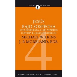 Jesús Bajo Sospecha - (Colección Teológica Contemporánea) by  Michael J Wilkins & J P Moreland (Paperback) - 1 of 1