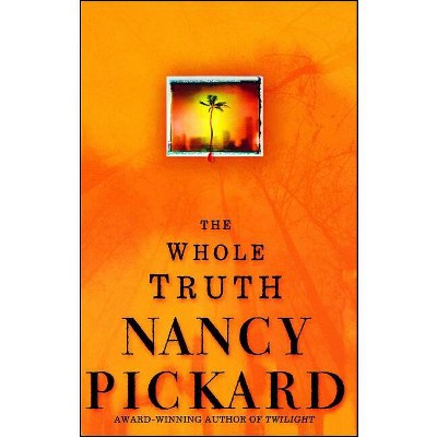 The Whole Truth - by  Nancy Pickard (Paperback)