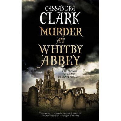 Murder at Whitby Abbey - (Abbess of Meaux Mystery) by  Cassandra Clark (Hardcover)