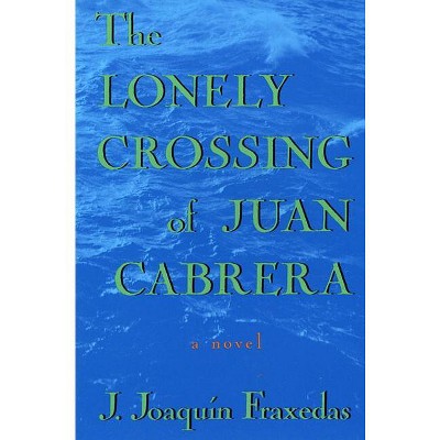 The Lonely Crossing of Juan Cabrera - by  J Joaquin Fraxedas (Paperback)