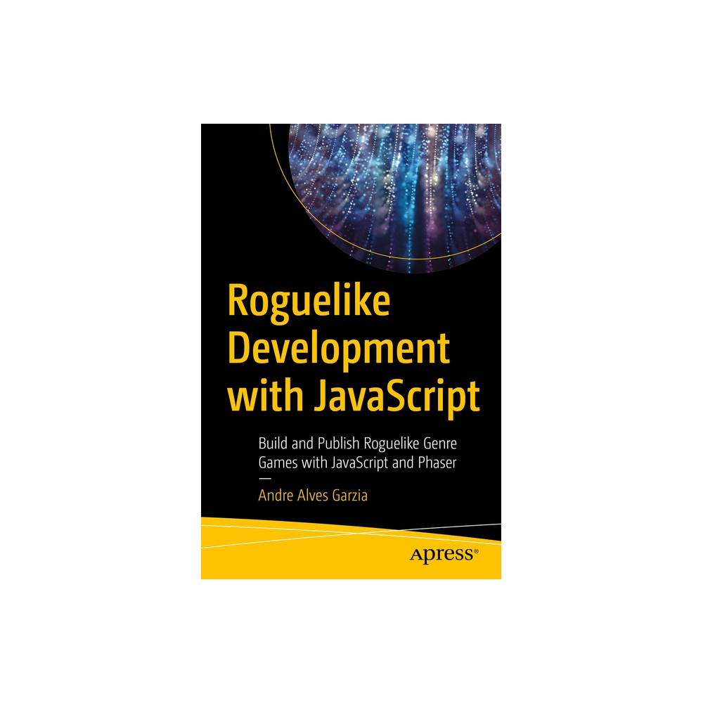 Roguelike Development with JavaScript - by Andre Alves Garzia (Paperback)