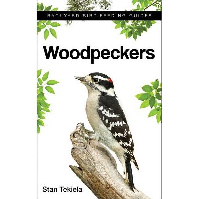 Woodpeckers - (Backyard Bird Feeding Guides) by  Stan Tekiela (Paperback)