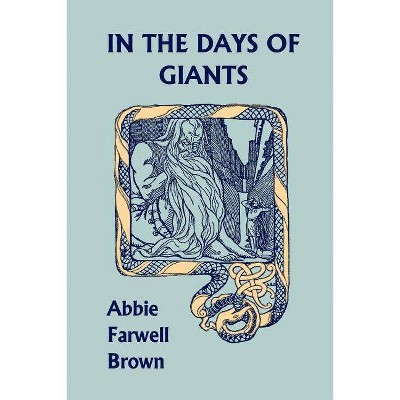 In the Days of Giants (Yesterday's Classics) - by  Abbie Farwell Brown (Paperback)