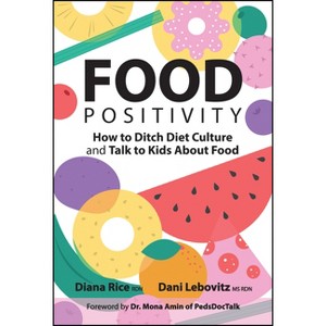 Food Positivity - by  Diana Rice & Arielle Dani Lebovitz (Paperback) - 1 of 1
