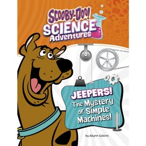 Jeepers! the Mystery of Simple Machines - (Scooby-Doo! Science Adventures) by Ailynn Collins - 1 of 1