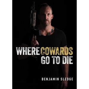 Where Cowards Go to Die - by  Benjamin Sledge (Hardcover) - 1 of 1