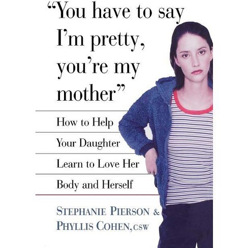 You Have to Say I'm Pretty, You're My Mother - by  Stephanie Pierson & Phyllis Cohen (Hardcover) - image 1 of 1