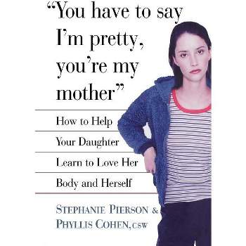 You Have to Say I'm Pretty, You're My Mother - by  Stephanie Pierson & Phyllis Cohen (Hardcover)