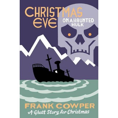 Christmas Eve on a Haunted Hulk - (Seth's Christmas Ghost Stories) by  Frank Cowper (Paperback)