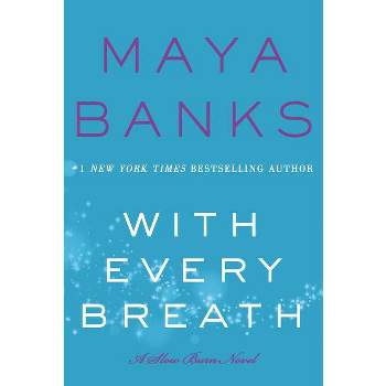 With Every Breath - (Slow Burn Novels) by  Maya Banks (Paperback)