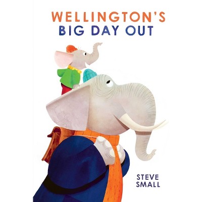 Wellington's Big Day Out - by  Steve Small (Hardcover)