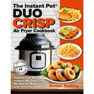 The Instant Pot(R) DUO CRISP Air Fryer Cookbook - (Instant Pot(r) Recipe Books) by  Amber Netting (Paperback) - 1 of 1