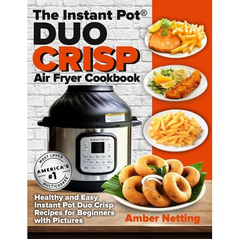 The Instant Pot(r) Duo Crisp Air Fryer Cookbook - (instant Pot(r) Recipe  Books) By Amber Netting (paperback) : Target
