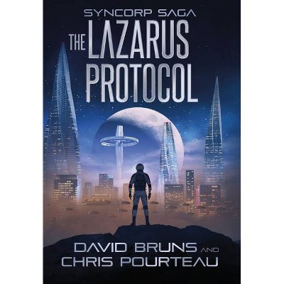 The Lazarus Protocol - (Syncorp Saga) by  David Bruns & Chris Pourteau (Hardcover)