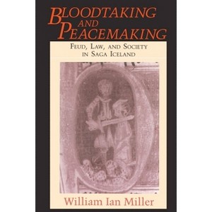 Bloodtaking and Peacemaking - by  William Ian Miller (Paperback) - 1 of 1