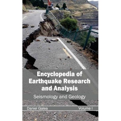 Encyclopedia of Earthquake Research and Analysis: Volume I (Seismology and Geology) - by  Daniel Galea (Hardcover)