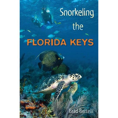 Snorkeling the Florida Keys - by  Brad Bertelli (Paperback)