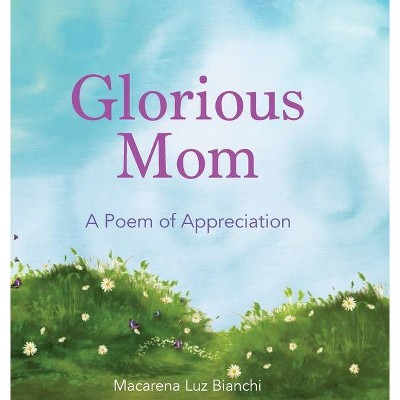 Glorious Mom - by  Macarena Luz Bianchi (Hardcover)