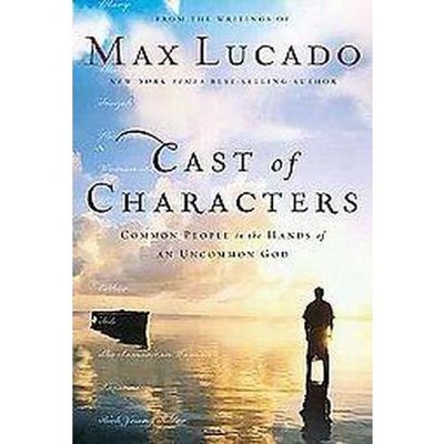 Cast of Characters - by  Max Lucado (Paperback)