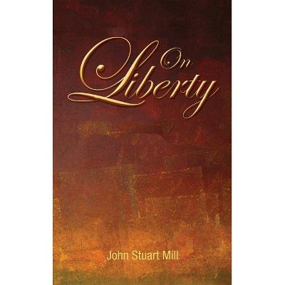 On Liberty - by  John Stuart Mill (Hardcover)