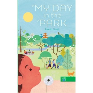 My Day in the Park - by  Marta Orzel (Hardcover) - 1 of 1