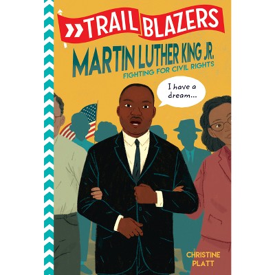 Trailblazers: Martin Luther King, Jr. - by  Christine Platt (Paperback)