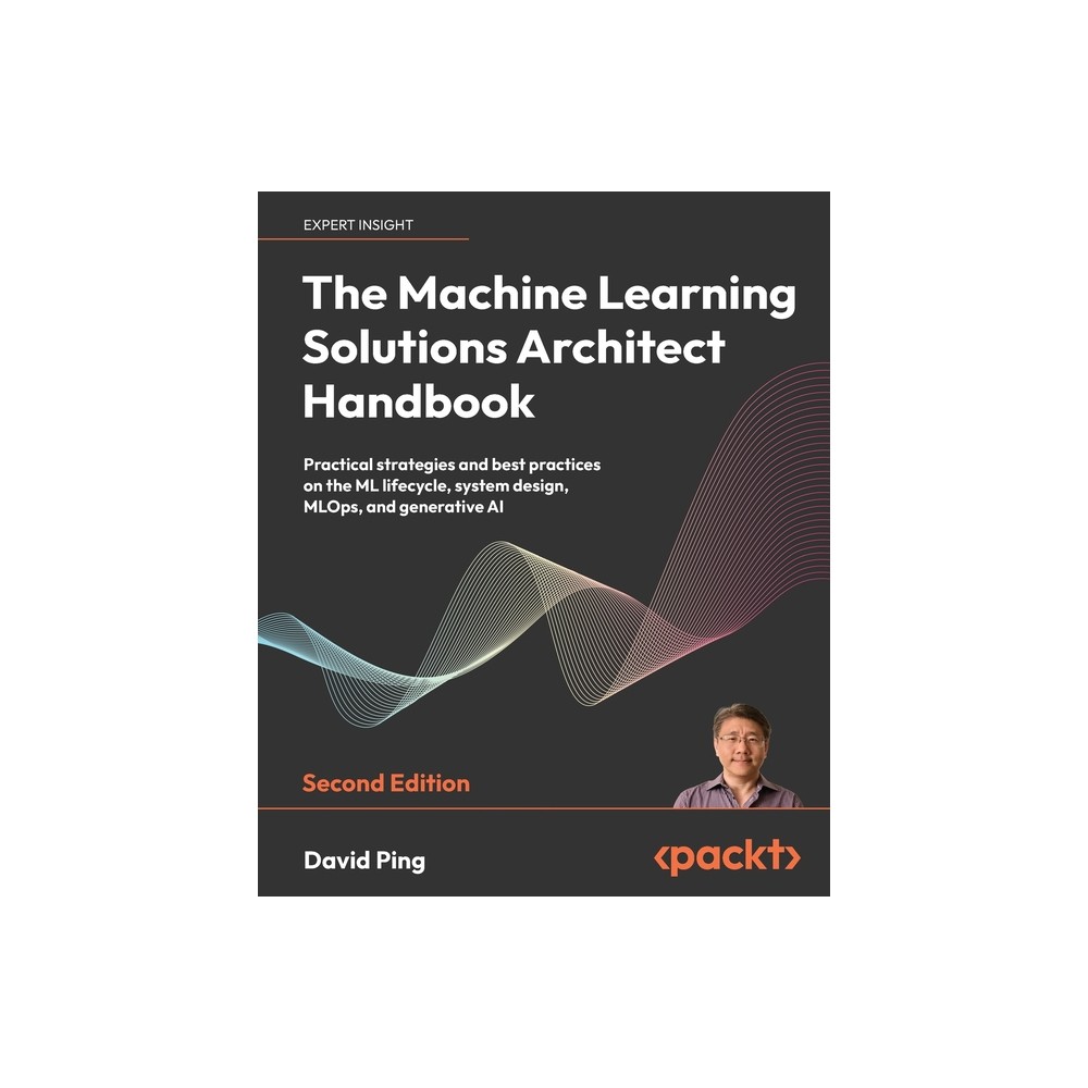 The Machine Learning Solutions Architect Handbook - Second Edition - by David Ping (Paperback)