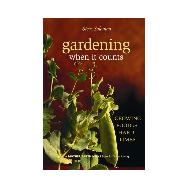Gardening When It Counts - (Mother Earth News Wiser Living) by  Steve Solomon (Paperback), 1 of 2