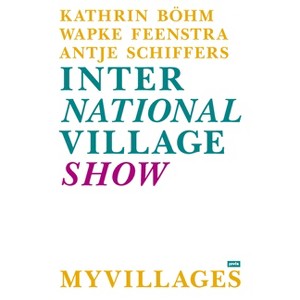 Myvillages: International Village Show - by  Kathrin Böhm & Wapke Feenstra & Antje Schiffers (Paperback) - 1 of 1