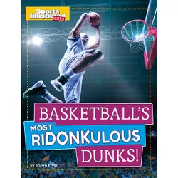 Basketball's Most Ridonkulous Dunks! - (Sports Illustrated Kids Prime Time Plays) by  Shawn Pryor (Paperback)