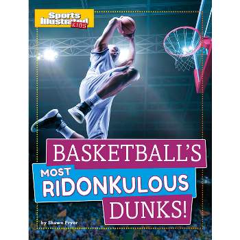 Basketball's Most Ridonkulous Dunks! - (Sports Illustrated Kids Prime Time Plays) by  Shawn Pryor (Paperback)