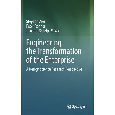 Engineering the Transformation of the Enterprise - by  Stephan Aier & Peter Rohner & Joachim Schelp (Hardcover)